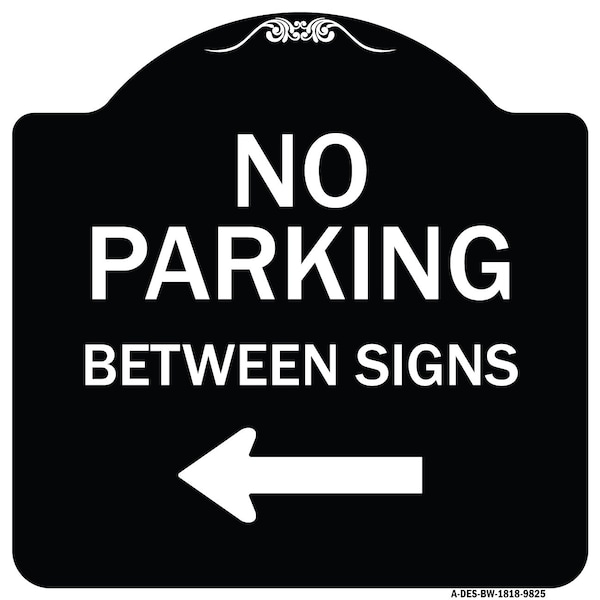 Designer Series-No Parking Between Signs Black & White Heavy-Gauge Aluminum, 18" x 18", BW-1818-9825